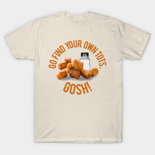 Find Your Own Tots T-Shirt